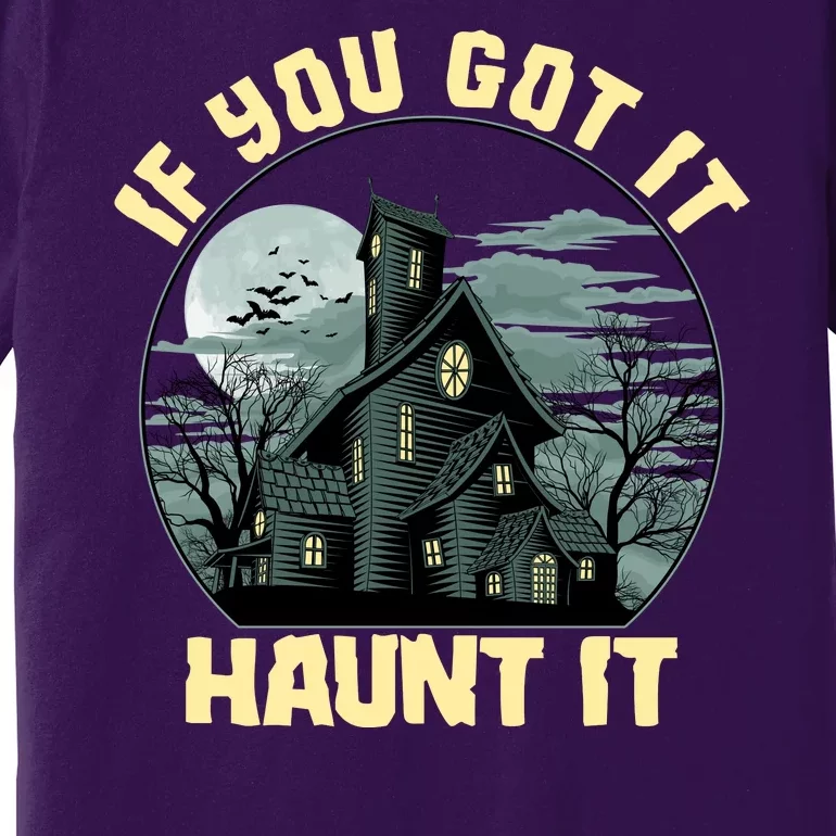 Funny Halloween If You Got It Haunt It Haunted House Premium T-Shirt