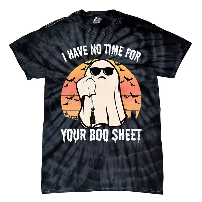 Funny Halloween I Have No Time For Your Boo Sheet Boo Ghost Tie-Dye T-Shirt