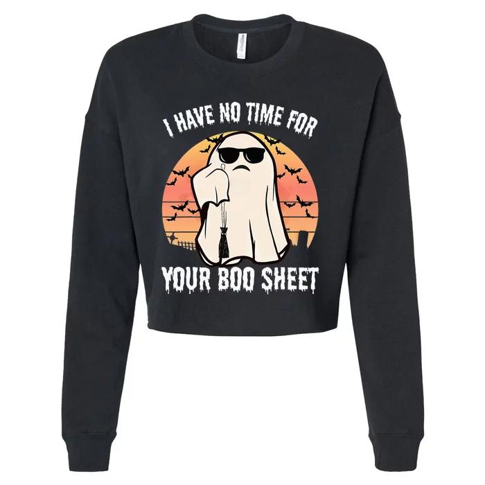 Funny Halloween I Have No Time For Your Boo Sheet Boo Ghost Cropped Pullover Crew