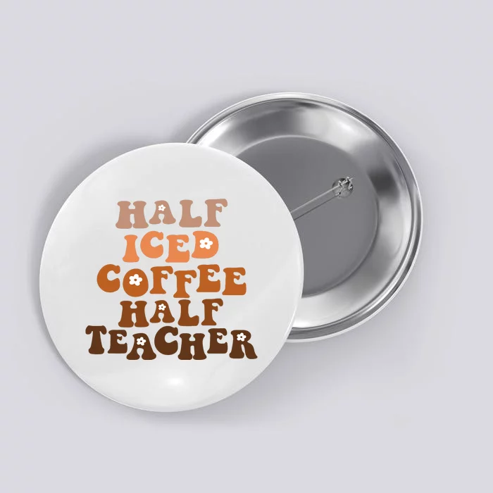 Funny Half Iced Coffee Half Teacher For Teacher Button