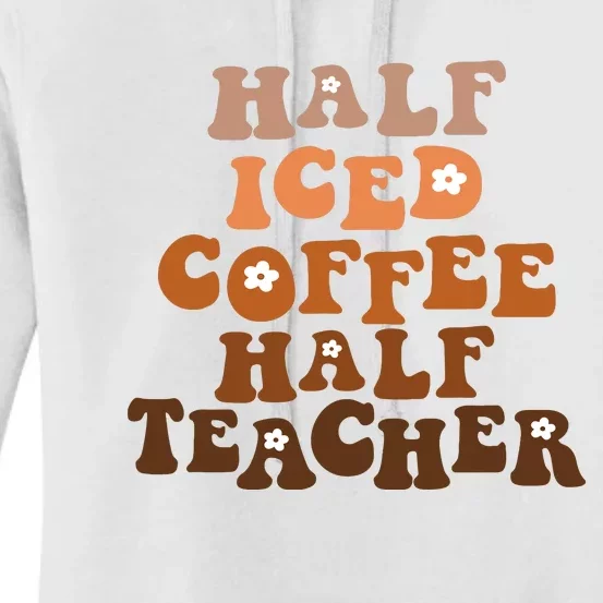 Funny Half Iced Coffee Half Teacher For Teacher Women's Pullover Hoodie