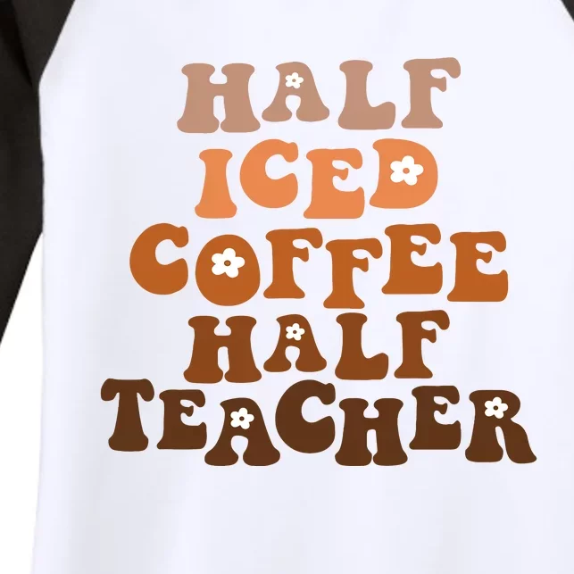 Funny Half Iced Coffee Half Teacher For Teacher Women's Tri-Blend 3/4-Sleeve Raglan Shirt