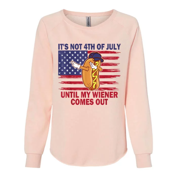 Funny Hotdog Its Not 4th Of July Until My Wiener Comes Out Womens California Wash Sweatshirt