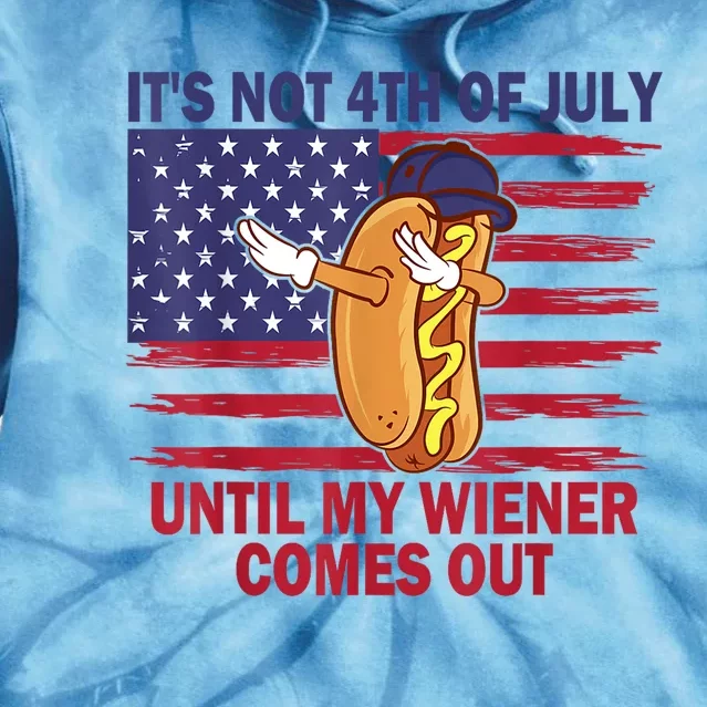 Funny Hotdog Its Not 4th Of July Until My Wiener Comes Out Tie Dye Hoodie