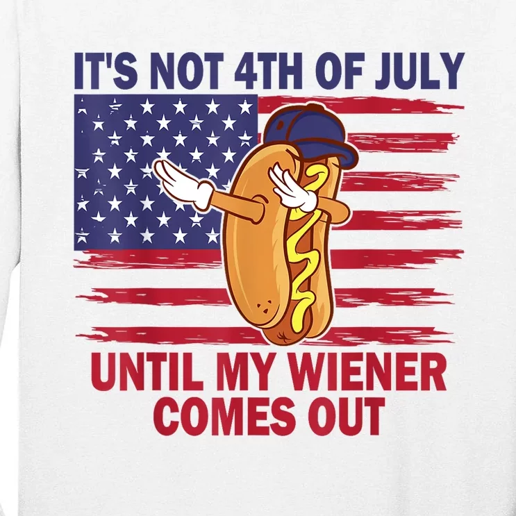 Funny Hotdog Its Not 4th Of July Until My Wiener Comes Out Tall Long Sleeve T-Shirt