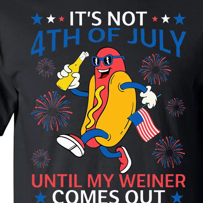 Funny Hotdog ItS Not 4th Of July Until My Wiener Comes Out Tall T-Shirt