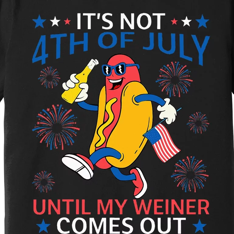 Funny Hotdog ItS Not 4th Of July Until My Wiener Comes Out Premium T-Shirt