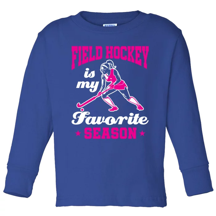 Field Hockey Is My Favorite Season Field Hockey Lover Funny Gift Toddler Long Sleeve Shirt