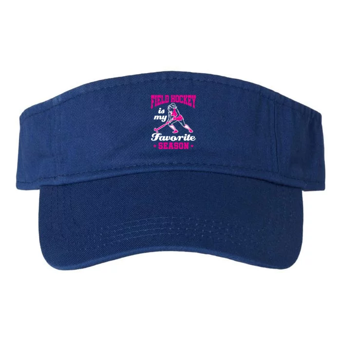 Field Hockey Is My Favorite Season Field Hockey Lover Funny Gift Valucap Bio-Washed Visor