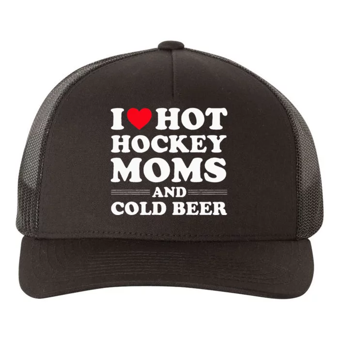 Funny Hockey I Love Hot Hockey Moms And Cold Beer Yupoong Adult 5-Panel Trucker Hat