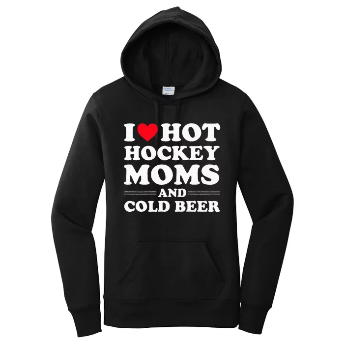 Funny Hockey I Love Hot Hockey Moms And Cold Beer Women's Pullover Hoodie