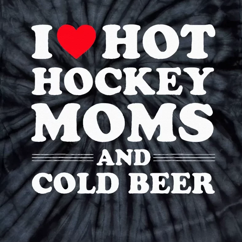 Funny Hockey I Love Hot Hockey Moms And Cold Beer Tie-Dye T-Shirt