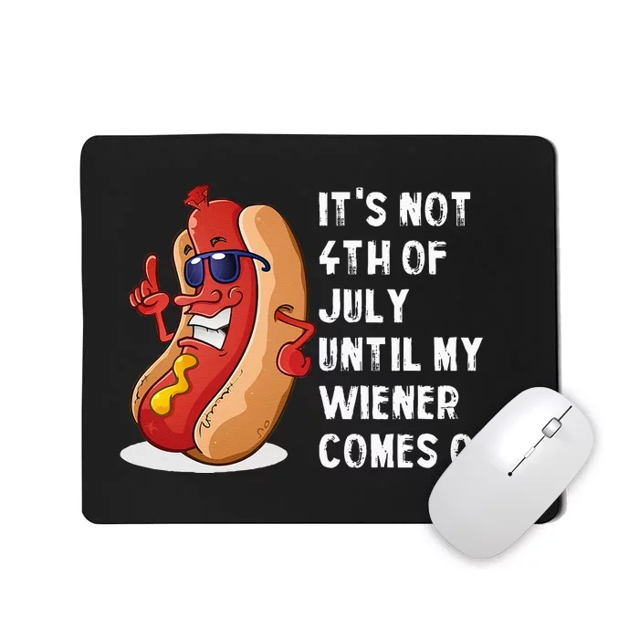 Funny Hotdog It's Not 4th of July Until My Wiener Comes Out Mousepad