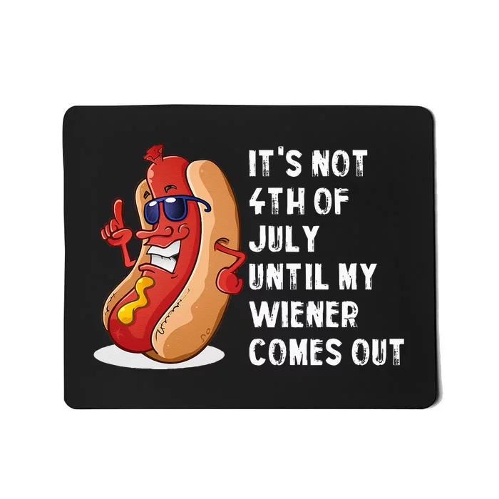 Funny Hotdog It's Not 4th of July Until My Wiener Comes Out Mousepad