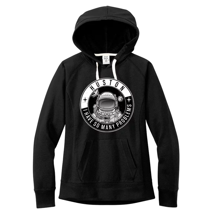 Funny Huston I Have So Many Problems Astronaut Emblem Women's Fleece Hoodie