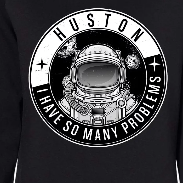 Funny Huston I Have So Many Problems Astronaut Emblem Womens California Wash Sweatshirt