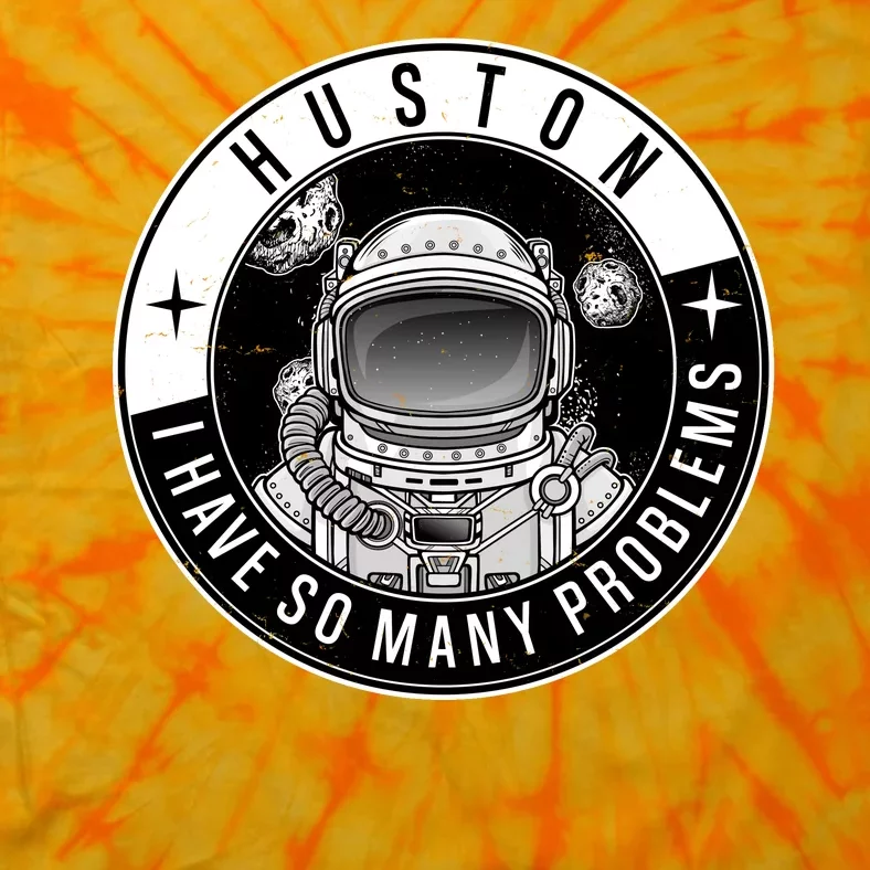 Funny Huston I Have So Many Problems Astronaut Emblem Tie-Dye T-Shirt