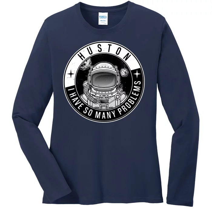 Funny Huston I Have So Many Problems Astronaut Emblem Ladies Long Sleeve Shirt