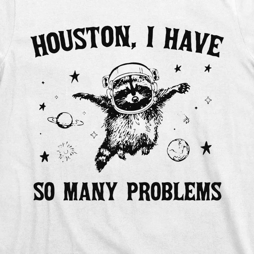 Funny Houston I Have So Many Problems Gift T-Shirt