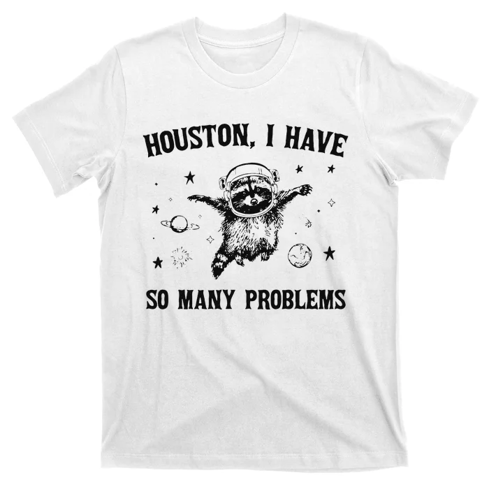 Funny Houston I Have So Many Problems Gift T-Shirt