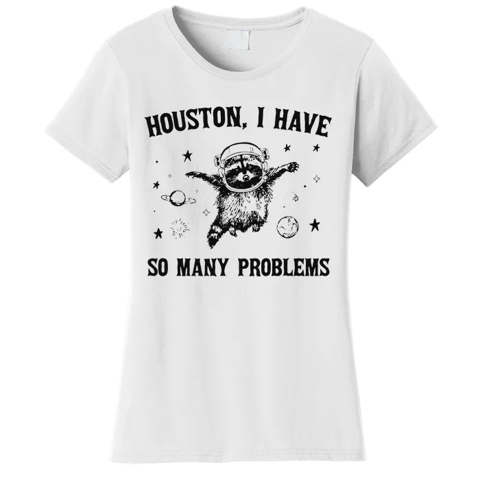 Funny Houston I Have So Many Problems Gift Women's T-Shirt