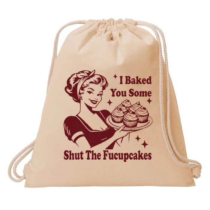 Funny Housewife I Baked You Some Shut The Fucupcakes Drawstring Bag