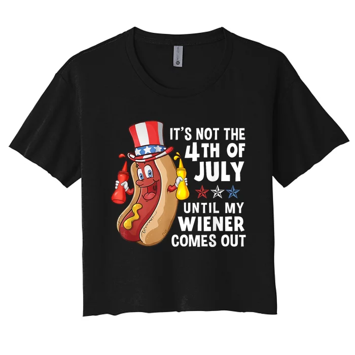 Funny Hotdog Its Not 4th Of July Until My Wiener Comes Out Women's Crop Top Tee