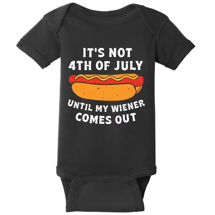 Funny Hotdog Its Not 4th Of July Until My Wiener Comes Out Baby Bodysuit