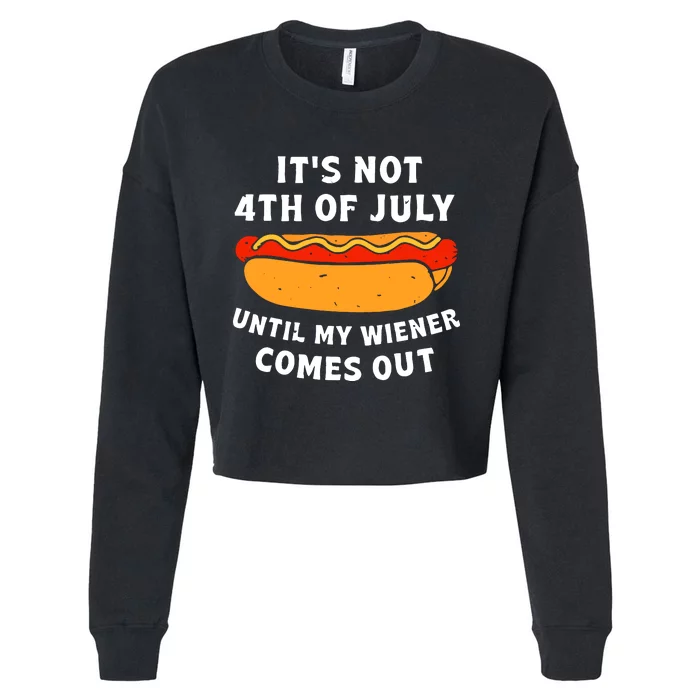 Funny Hotdog Its Not 4th Of July Until My Wiener Comes Out Cropped Pullover Crew