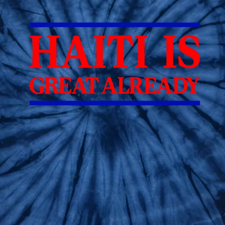 Funny Haiti Is Great Already Tie-Dye T-Shirt