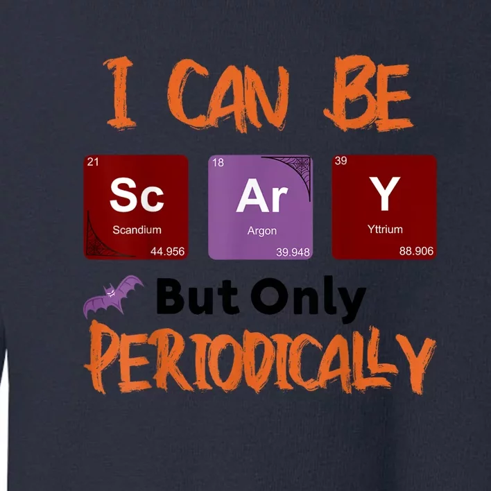 Funny Halloween I Can Be Scary But Only Periodically Toddler Sweatshirt