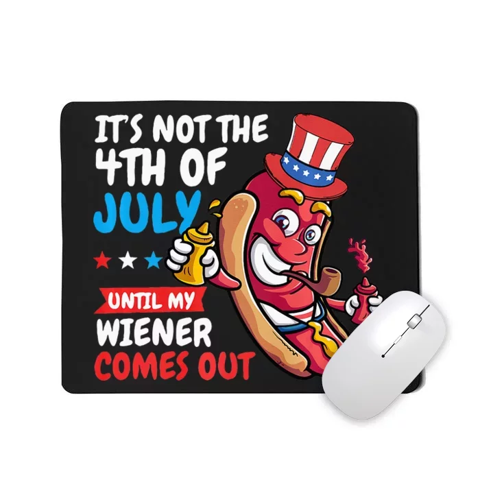 Funny Hotdog Its Not 4th Of July Until My Wiener Comes Out Mousepad