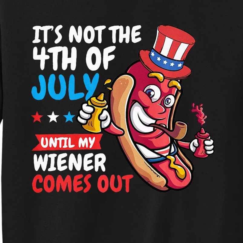 Funny Hotdog Its Not 4th Of July Until My Wiener Comes Out Tall Sweatshirt