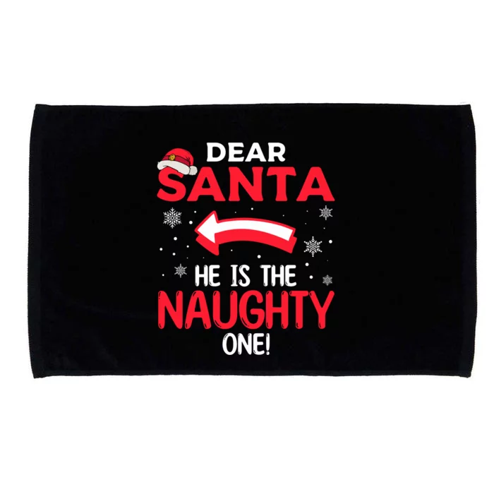 Funny He Is The Naughty One Dear Santa He Is The Naughty One Gift Microfiber Hand Towel