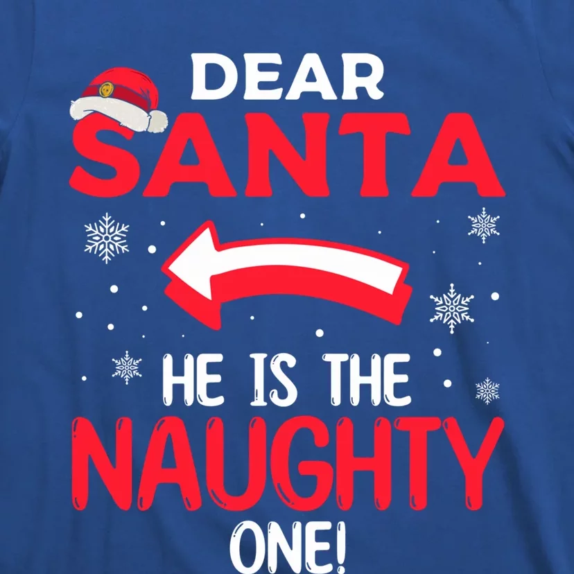 Funny He Is The Naughty One Dear Santa He Is The Naughty One Gift T-Shirt