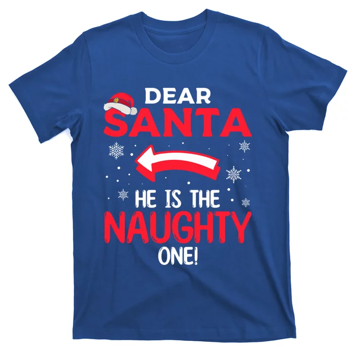 Funny He Is The Naughty One Dear Santa He Is The Naughty One Gift T-Shirt