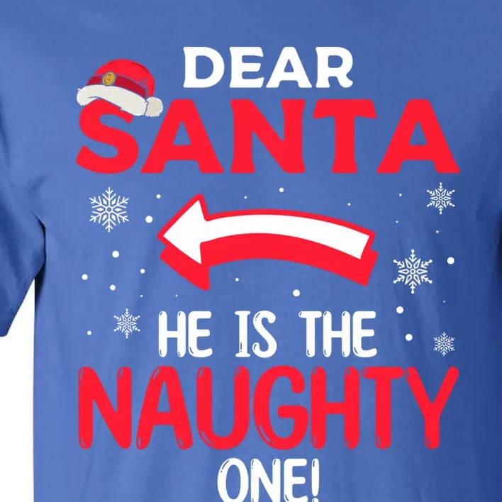 Funny He Is The Naughty One Dear Santa He Is The Naughty One Gift Tall T-Shirt