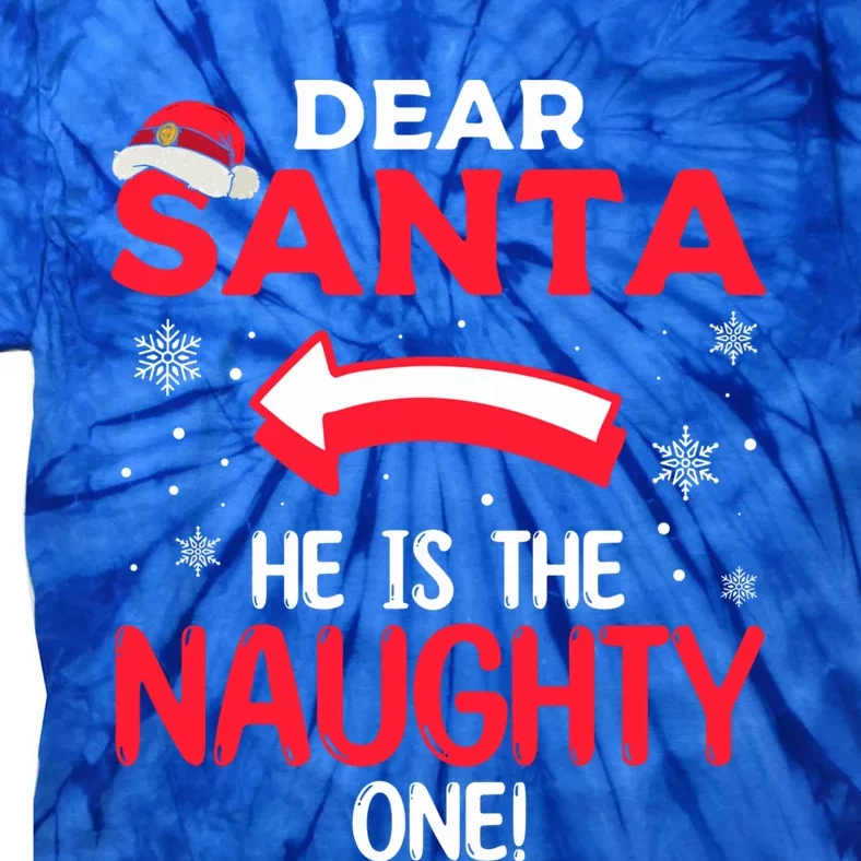 Funny He Is The Naughty One Dear Santa He Is The Naughty One Gift Tie-Dye T-Shirt