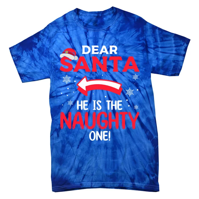 Funny He Is The Naughty One Dear Santa He Is The Naughty One Gift Tie-Dye T-Shirt