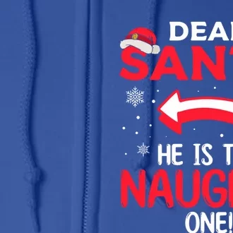 Funny He Is The Naughty One Dear Santa He Is The Naughty One Gift Full Zip Hoodie