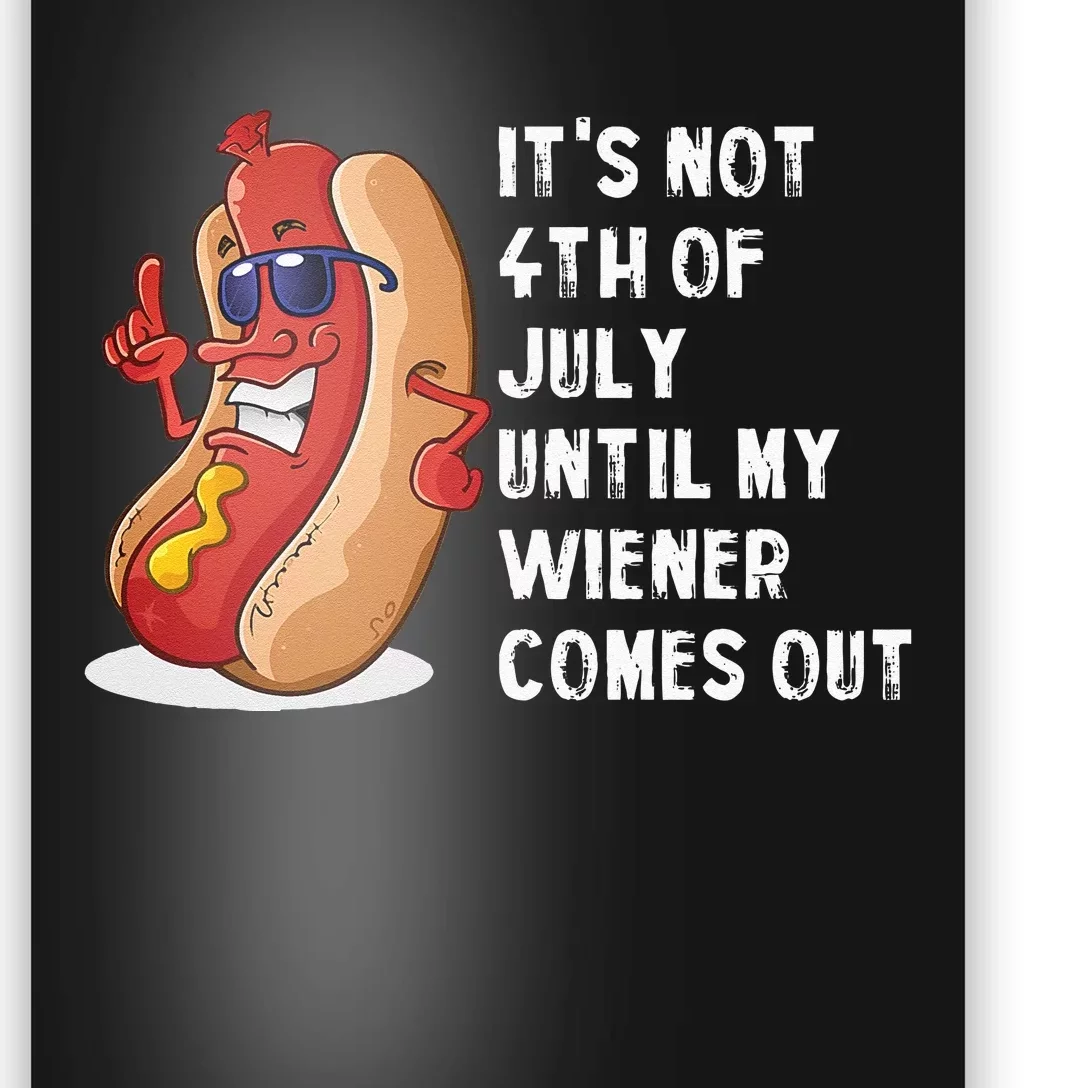 Funny Hotdog Its Not 4th Of July Until My Wiener Comes Out Poster