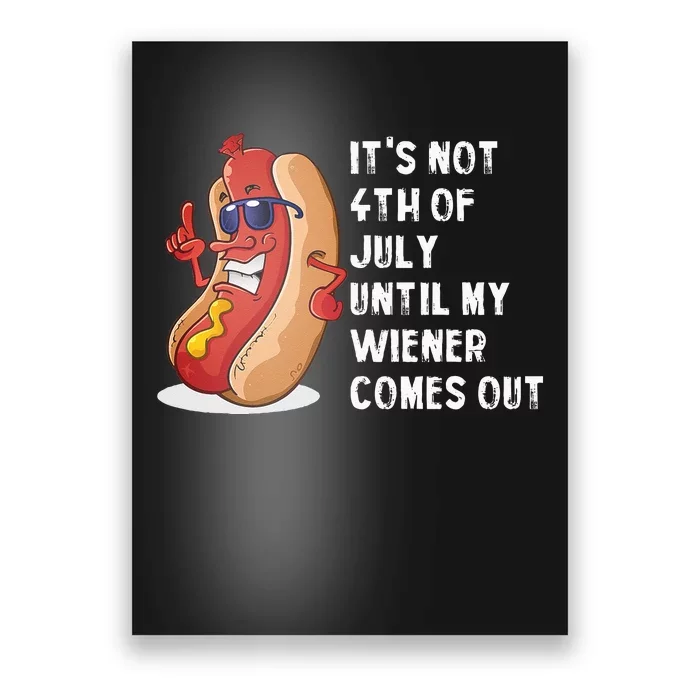 Funny Hotdog Its Not 4th Of July Until My Wiener Comes Out Poster