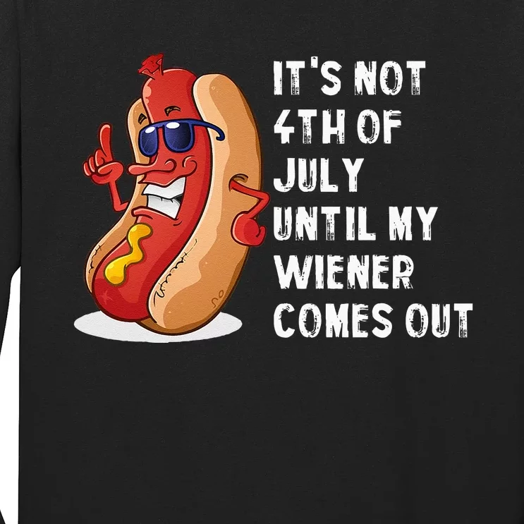 Funny Hotdog Its Not 4th Of July Until My Wiener Comes Out Long Sleeve Shirt