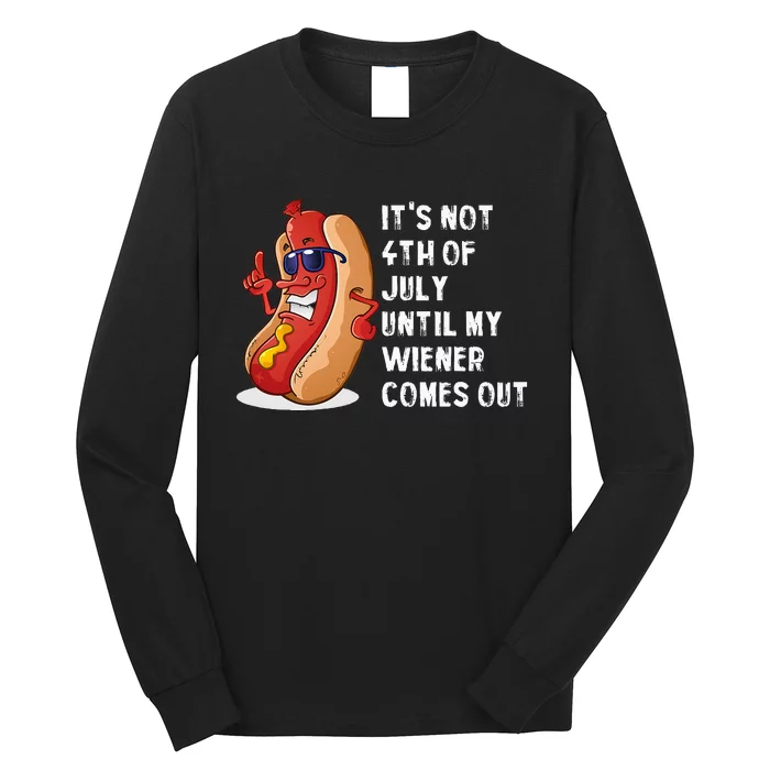 Funny Hotdog Its Not 4th Of July Until My Wiener Comes Out Long Sleeve Shirt