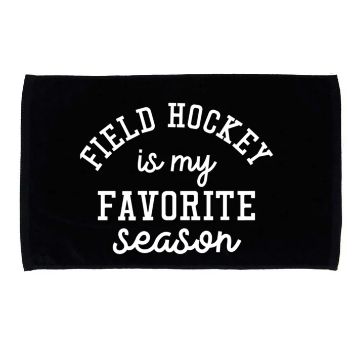 Field Hockey Is My Favorite Season Funny Indoor Rink Sports Gift Microfiber Hand Towel