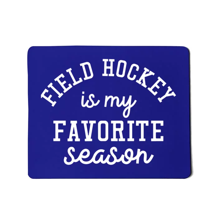 Field Hockey Is My Favorite Season Funny Indoor Rink Sports Gift Mousepad