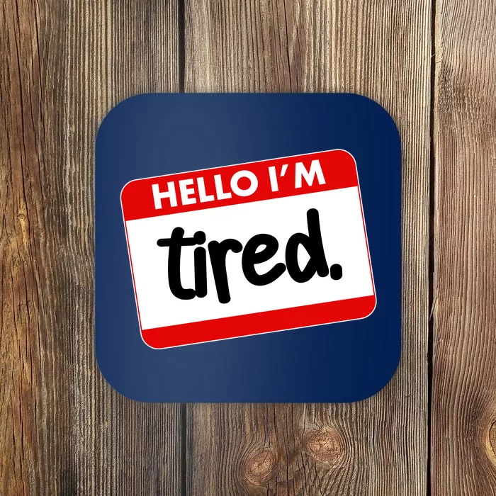 Funny Hello I'm Tired Name Tag Coaster