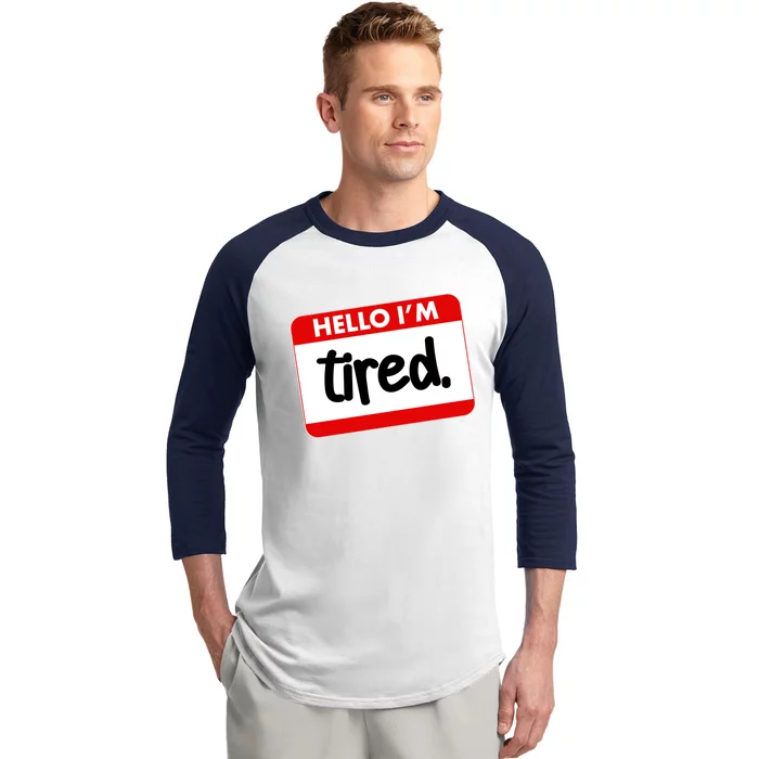 Funny Hello I'm Tired Name Tag Baseball Sleeve Shirt