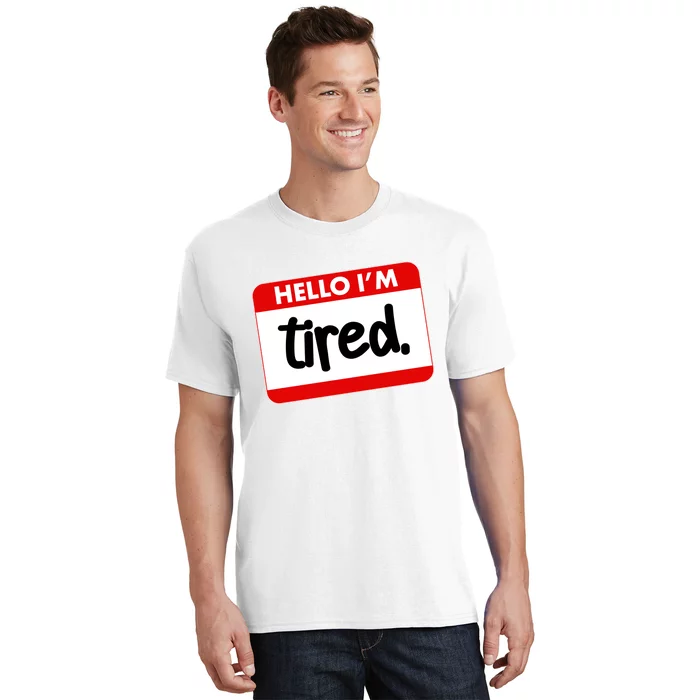 Funny Hello I'm Tired Name Tag T-Shirt