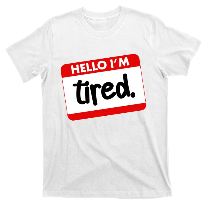 Funny Hello I'm Tired Name Tag T-Shirt